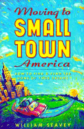 Moving to Small Town America: How to Find and Fund the Home of Your Dreams