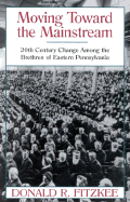 Moving Toward the Mainstream: 20th Century Change Among the Brethren of Eastern Pennsvylania