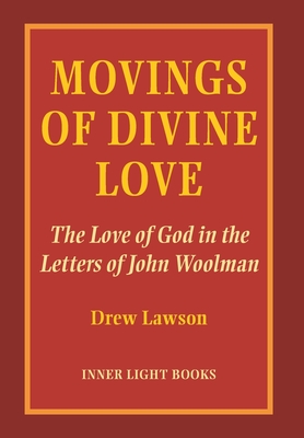 Movings of Divine Love: The Love of God in the Letters of John Woolman - Lawson, Drew, and Martin, Charles H (Editor)