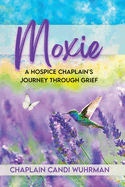 Moxie: A Hospice Chaplain's Journey Through Grief