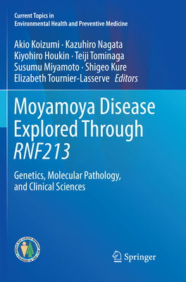 Moyamoya Disease Explored Through RNF213: Genetics, Molecular Pathology, and Clinical Sciences - Koizumi, Akio (Editor), and Nagata, Kazuhiro (Editor), and Houkin, Kiyohiro (Editor)