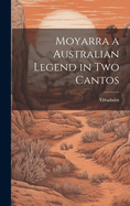 Moyarra a Australian Legend in Two Cantos