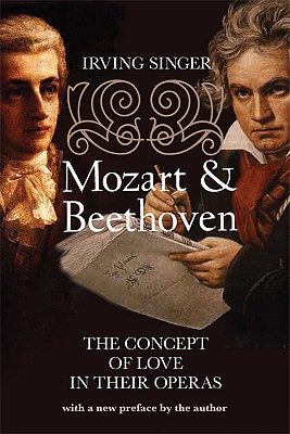 Mozart & Beethoven: The Concept of Love in Their Operas - Singer, Irving, Professor