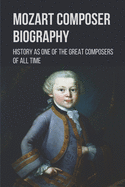 Mozart Composer Biography: History As One Of The Great Composers Of All Time: Mozart War Time