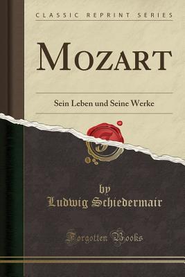 Mozart: Sein Leben Und Seine Werke (Classic Reprint) - Schiedermair, Ludwig