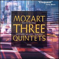 Mozart: Three Quintets - Anthony Martin (viola); David Miller (viola); Eric Hoeprich (clarinet); Linda Quan (violin); Loretta O'Sullivan (cello);...