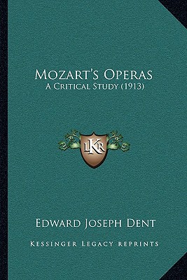 Mozart's Operas: A Critical Study (1913) - Dent, Edward Joseph