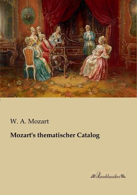 Mozart's Thematischer Catalog - Mozart, W a
