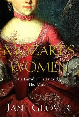 Mozart's Women: His Family, His Friends, His Music - Glover, Jane