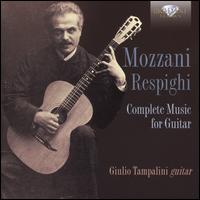 Mozzani-Respighi: Complete Music for Guitar - Giulio Tampalini (guitar)