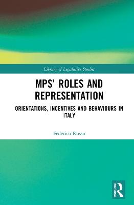 MPs' Roles and Representation: Orientations, Incentives and Behaviours in Italy - Russo, Federico