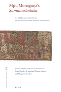 Mpu Monaguna's Sumanasantaka: An Old Javanese Epic Poem, its Indian Source and Balinese Illustrations