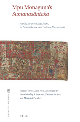 Mpu Monaguna's Sumanasantaka: An Old Javanese Epic Poem, its Indian Source and Balinese Illustrations - Worsley, Peter (Editor), and Supomo, S. (Editor), and Hunter, Thomas (Editor)