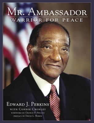 Mr. Ambassador: Warrior for Peace - Perkins, Edward J, and Cronley, Connie, and Shultz, George P (Foreword by)