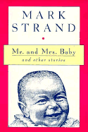 Mr. and Mrs. Baby and Other Stories - Strand, Mark