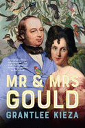 Mr and Mrs Gould: The extraordinary true story about the life of Australia's greatest naturalists and explorers, from the award winning bestselling author and LONGLISTED FOR THE INDIE BOOK AWARDS 2025