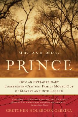 Mr. and Mrs. Prince: How an Extraordinary Eighteenth-Century Family Moved Out of Slavery and Into Legend - Gerzina, Gretchen Holbrook, Professor