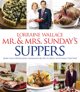 Mr. and Mrs. Sunday's Suppers: More Than 100 Delicious, Homemade Recipes to Bring Your Family Together - Wallace, Lorraine