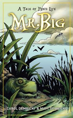 Mr. Big: A Tale of Pond Life - Dembicki, Carol, and Dembicki, Matt