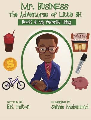 Mr. Business: The Adventures of Little BK: Book 4: Favorite Things - Fulton, B K