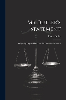 Mr. Butler's Statement: Originally Prepared in Aid of His Professional Council - Butler, Pierce