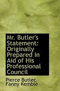 Mr. Butler's Statement: Originally Prepared in Aid of His Professional Council