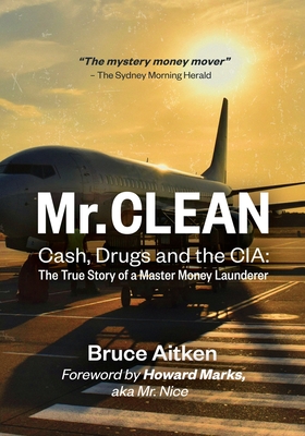Mr. Clean - Cash, Drugs and the CIA: The True Story of a Master Money Launderer - Aitken, Bruce, and Marks, Howard (Foreword by)