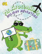 Mr. Croconile's Holiday Adventure: join Mr. Croconile on His Exciting Journey! . an amazing story to read for your kids