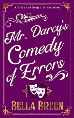 Mr. Darcy's Comedy of Errors: A Pride and Prejudice Variation - Breen, Bella