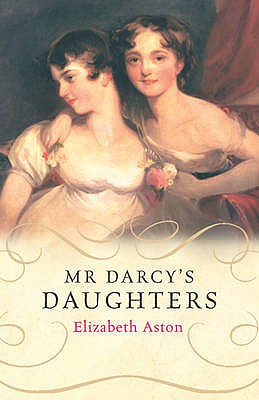 Mr Darcy's Daughters - Aston, Elizabeth