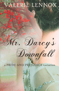 Mr. Darcy's Downfall: a Pride and Prejudice variation