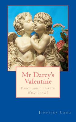 Mr Darcy's Valentine: Darcy and Elizabeth What If? #7 - Lang, Jennifer