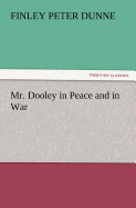 Mr. Dooley in Peace and in War