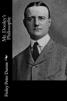 Mr. Dooley's Philosophy - Dunne, Finley Peter