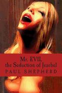 Mr. Evil: The Seduction of Jezebel