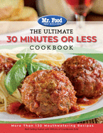 Mr. Food Test Kitchen - The Ultimate 30 Minutes or Less Cookbook: More Than 130 Mouthwatering Recipes Volume 3