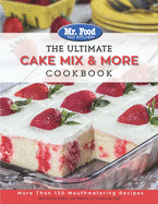 Mr. Food Test Kitchen the Ultimate Cake Mix & More Cookbook: More Than 130 Mouthwatering Recipes Volume 2
