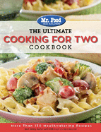 Mr. Food Test Kitchen: The Ultimate Cooking for Two Cookbook: More Than 130 Mouthwatering Recipes Volume 1