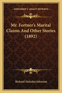 Mr. Fortner's Marital Claims And Other Stories (1892)