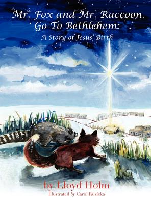 Mr. Fox and Mr. Raccoon Go To Bethlehem - Holm, Lloyd