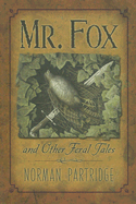 Mr. Fox and Other Feral Tales: A Collection, a Recollection, a Writer's Handbook