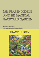 Mr. Frapendoozle and His Magical Backyard Garden: Book 2, in the series; The Adventures of Mr. Frapendoozle