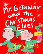 Mr. Getaway and the Christmas Elves: (Adorable, Rhyming Bedtime Story/Picture Book for Beginner Readers about Working Happily and Giving Freely, Ages 2-8)