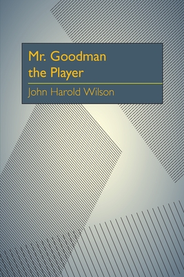 Mr. Goodman the Player - Wilson, John Harold