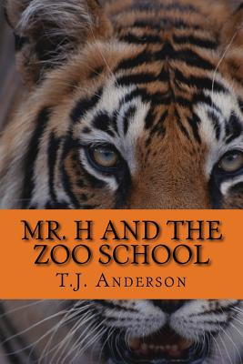 Mr. H and the Zoo School - Anderson, T J