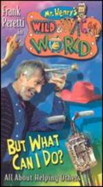 Mr. Henry's Wild and Wacky World: But What Can I Do? All About Helping
