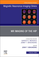 MR Imaging of the Hip, an Issue of Magnetic Resonance Imaging Clinics of North America: Volume 33-1