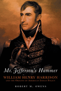 Mr. Jefferson's Hammer: William Henry Harrison and the Origins of American Indian Policy