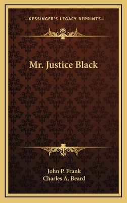 Mr. Justice Black - Frank, John P, and Beard, Charles a (Introduction by)