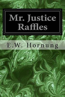 Mr. Justice Raffles - Hornung, E W